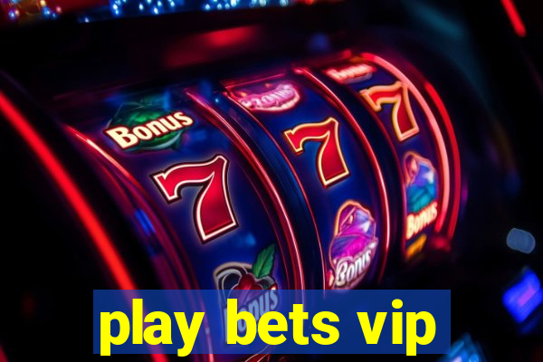 play bets vip