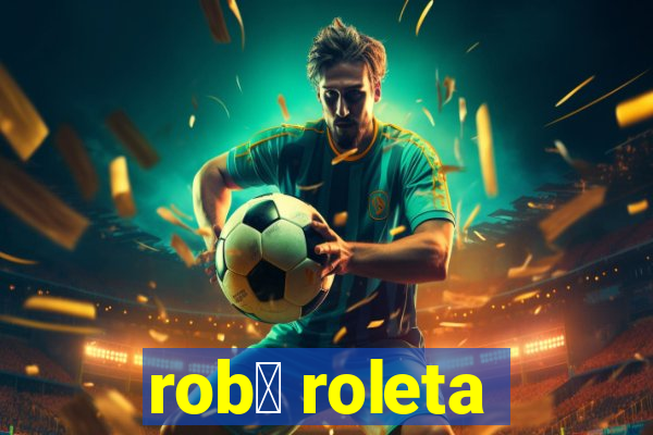 rob么 roleta