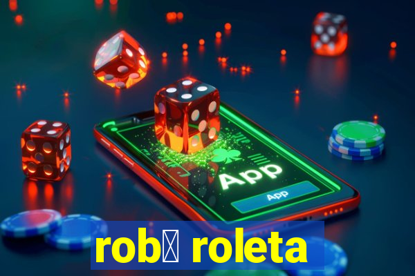 rob么 roleta