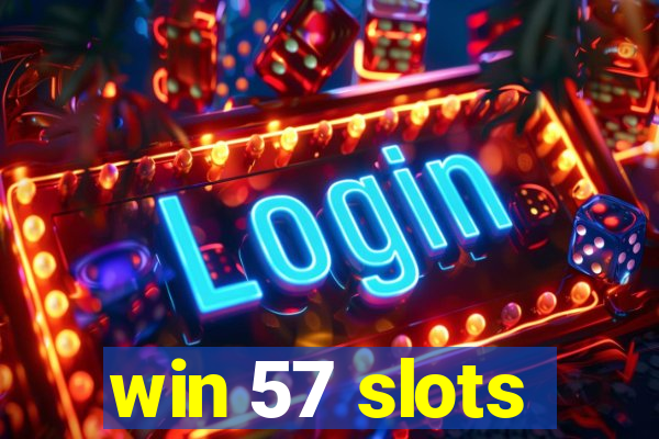 win 57 slots