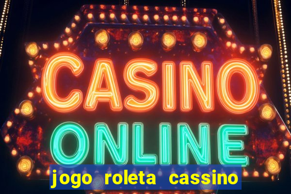 jogo roleta cassino como jogar