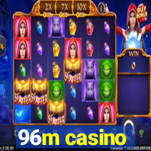 96m casino