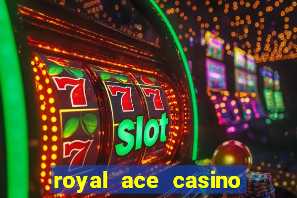 royal ace casino sign up bonus