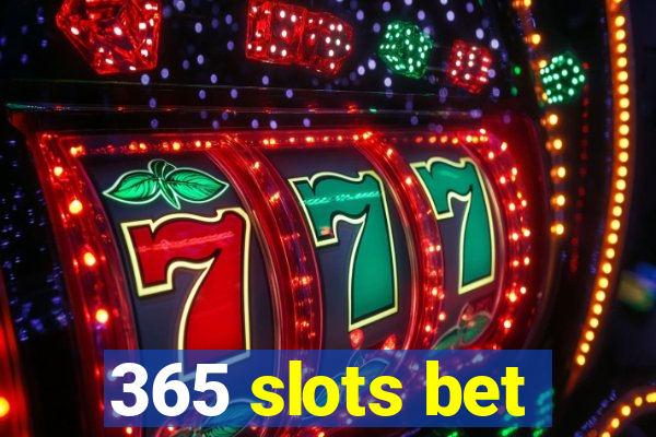 365 slots bet