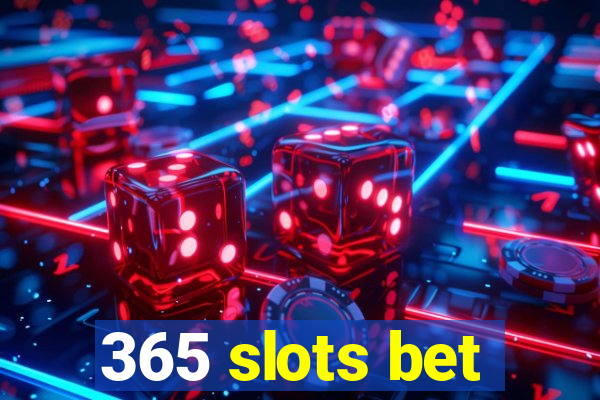 365 slots bet