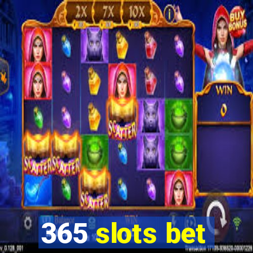 365 slots bet