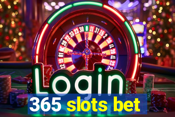 365 slots bet