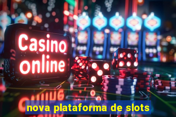 nova plataforma de slots