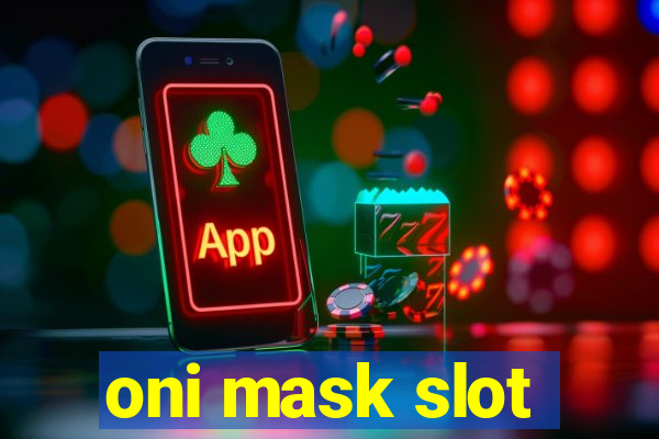 oni mask slot