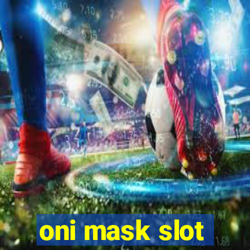 oni mask slot