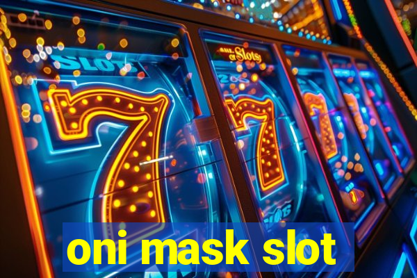 oni mask slot