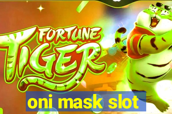 oni mask slot