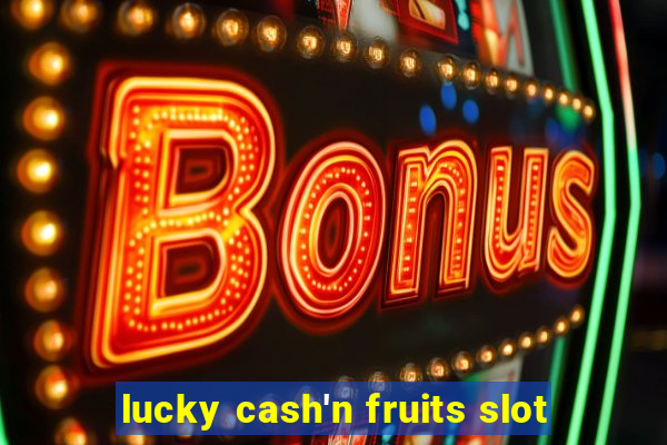 lucky cash'n fruits slot