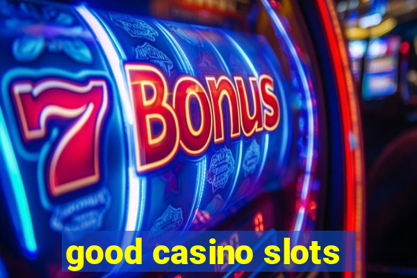 good casino slots