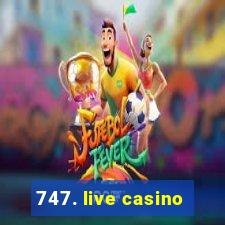 747. live casino