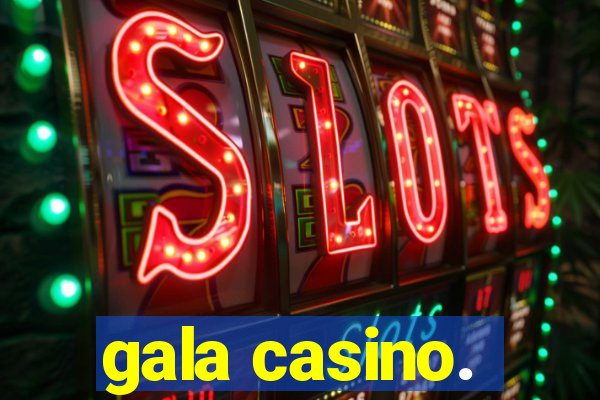 gala casino.