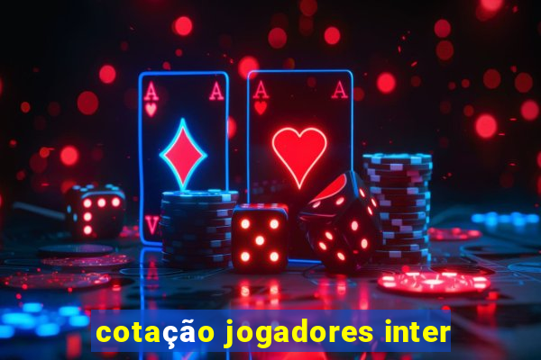 cotação jogadores inter