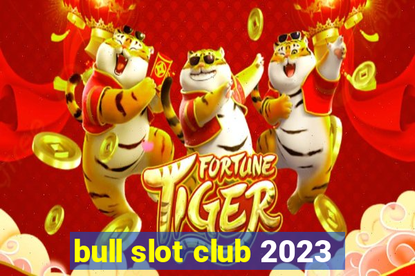 bull slot club 2023