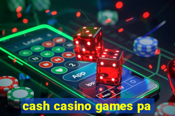 cash casino games pa