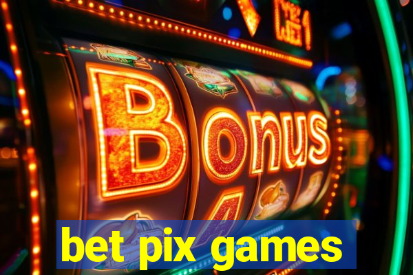 bet pix games