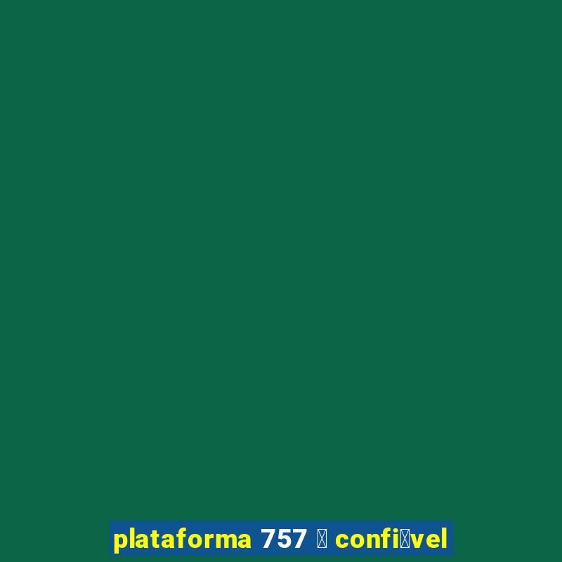 plataforma 757 茅 confi谩vel