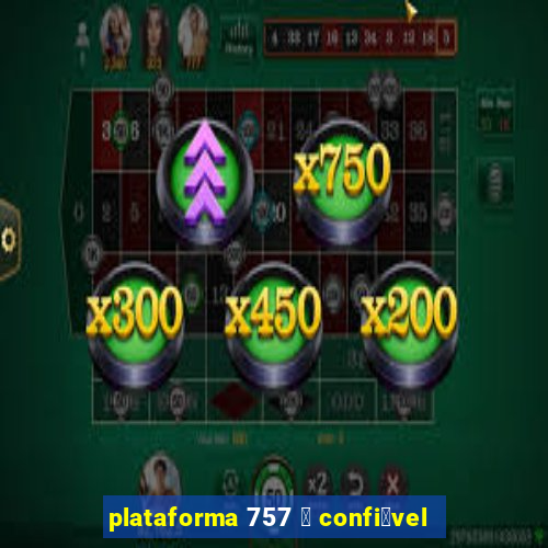 plataforma 757 茅 confi谩vel