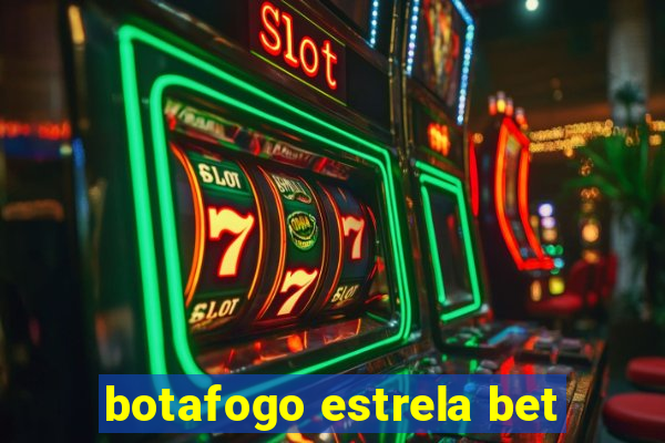 botafogo estrela bet