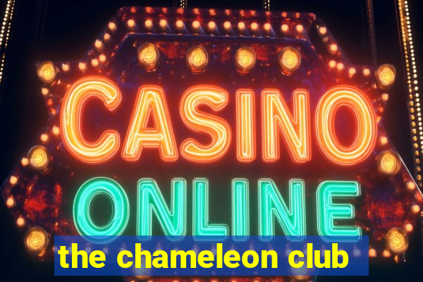 the chameleon club