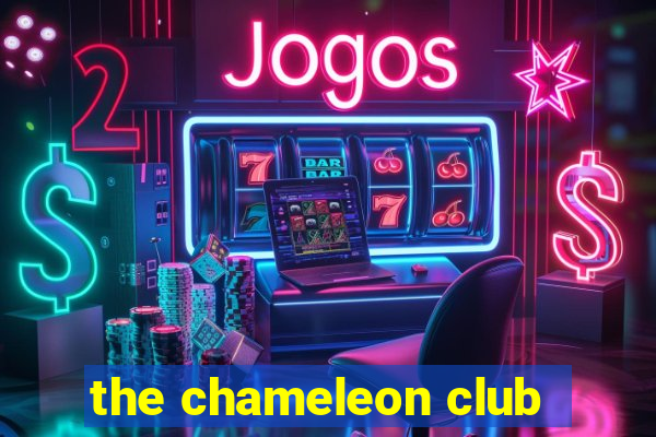 the chameleon club