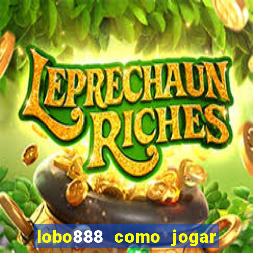 lobo888 como jogar fortune tiger