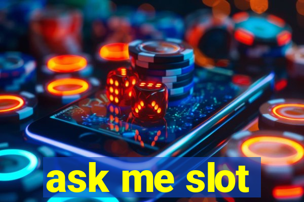 ask me slot