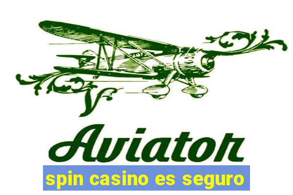 spin casino es seguro