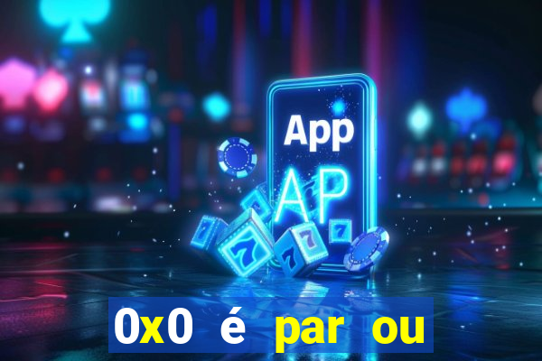 0x0 é par ou ímpar bet365