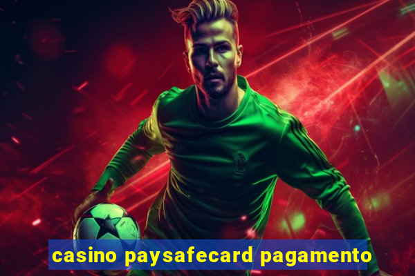 casino paysafecard pagamento