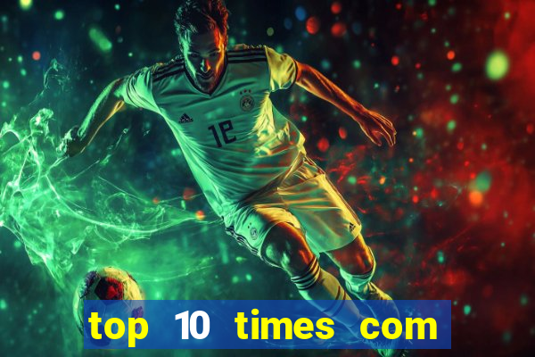 top 10 times com mais gols no mundo