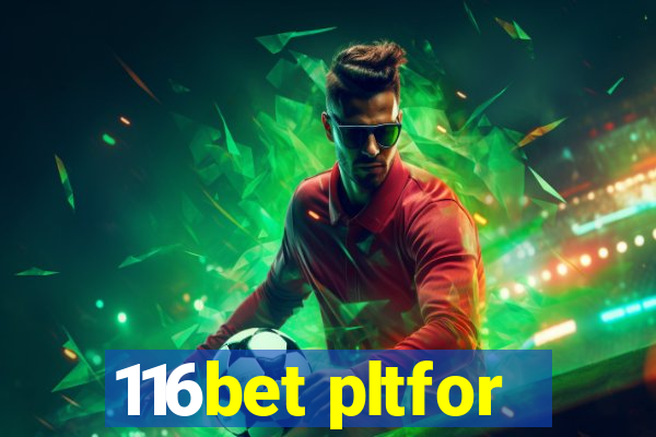 116bet pltfor