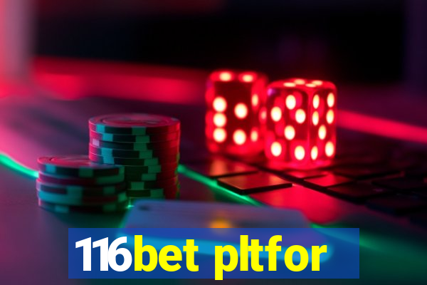 116bet pltfor