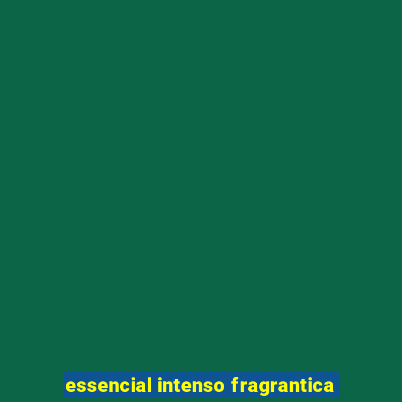 essencial intenso fragrantica