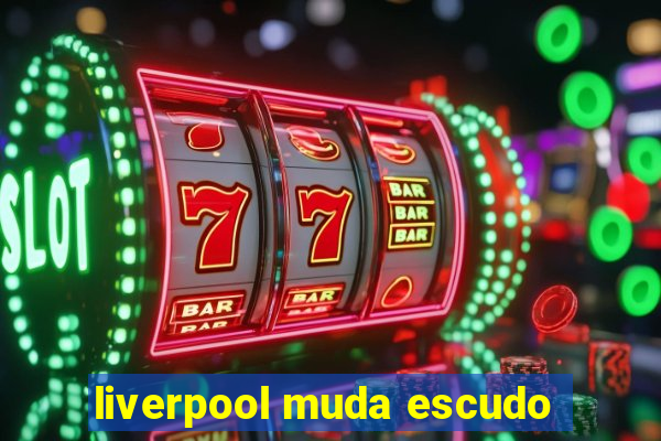 liverpool muda escudo