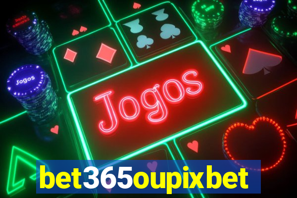 bet365oupixbet