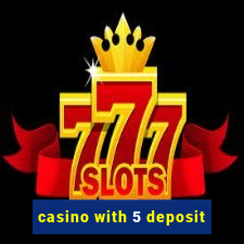 casino with 5 deposit