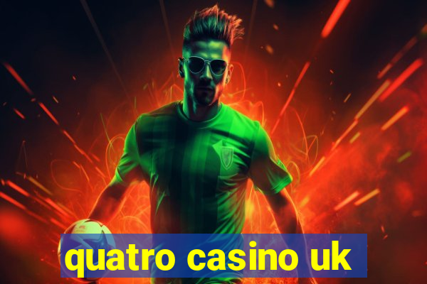 quatro casino uk