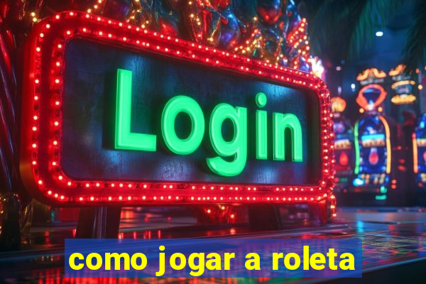 como jogar a roleta