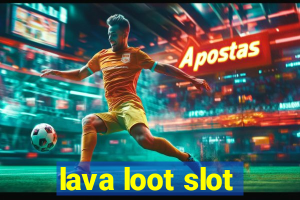 lava loot slot