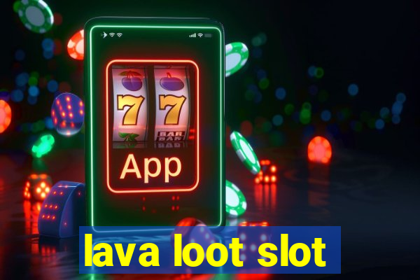 lava loot slot