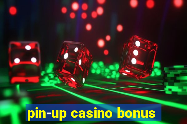 pin-up casino bonus