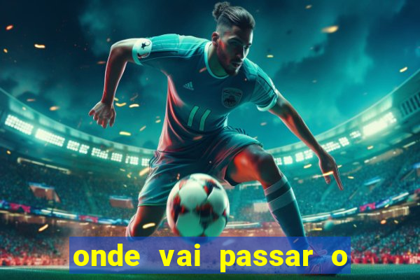 onde vai passar o jogo do brasil