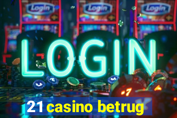 21 casino betrug