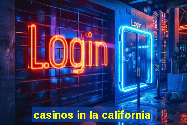 casinos in la california