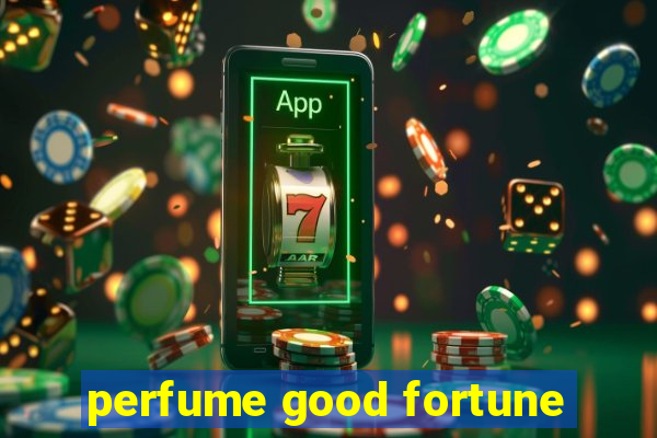 perfume good fortune